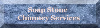 Soap Stone Chimney Services